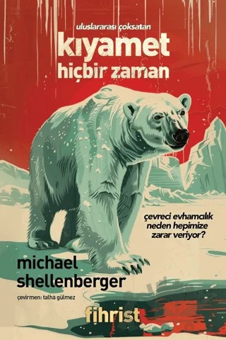 Kıyamet Hiçbir Zaman - Çevreci Evhamcılık Neden Hepimize Zarar Veriyor? – Michael Shellenberger – Fihrist Kitap kitap kapağı