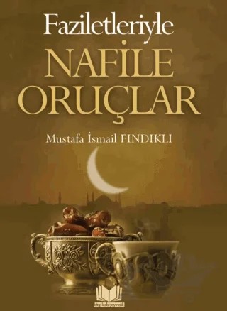 Faziletleriyle Nafile Oruçlar – Mustafa İsmail Fındıklı – Kitap Kalbi Yayıncılık kitap kapağı