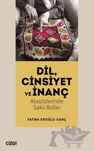 Dil, Cinsiyet ve İnanç – Fatma Eroğlu Genç – Çizgi Kitabevi Yayınları kitap kapağı