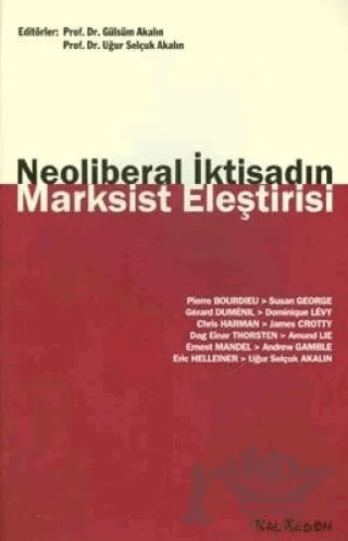 Neoliberal İktisadın Marksist Eleştirisi – Amund Lie, Andrew Gamble, Chris Harman, Dag Einar Thorsten, Dominique Levy, Eric Helleiner, Gerard Dumenil, James Crotty, Pierre Bourdieu, Susan George, Uğur Selçuk Akalın – Kalkedon Yayıncılık kitap kapağı