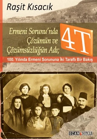 Ermeni Sorunu’nda Çözümün ve Çözümsüzlüğün Adı : 4T – Raşit Kısacık – Ozan Yayıncılık kitap kapağı