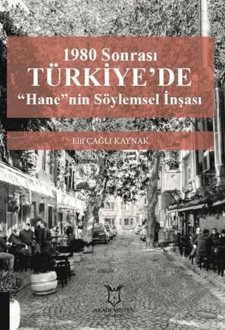 1980 Sonrası Türkiye'de “Hane”nin Söylemsel İnşası – Elif Çağlı Kaynak – Akademisyen Kitabevi kitap kapağı