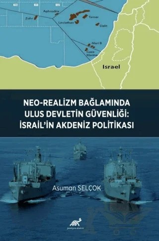 Neo-Realizm Bağlamında Ulus Devletin Güvenliği: İsrail’in Akdeniz Politikası – Asuman Selçok – Paradigma Akademi Yayınları kitap kapağı
