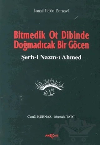 Bitmedik Ot Dibinde Doğmadıcak Bir Göcen Şerh-i Nazım-ı Ahmed – Cemal Kurnaz, İsmail Hakkı Bursevi, Mustafa Tatcı – Akçağ Yayınları kitap kapağı
