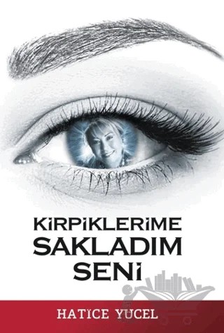 Kirpiklerime Sakladım Seni – Hatice Yücel – Glomas Yayınevi kitap kapağı