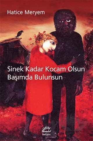 Sinek Kadar Kocam Olsun Başımda Bulunsun – Hatice Meryem – İletişim Yayınevi kitap kapağı