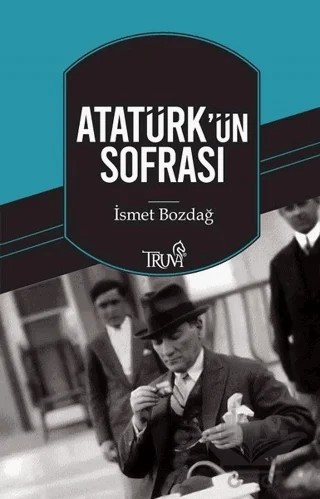 Atatürk'ün Sofrası – İsmet Bozdağ – Truva Yayınları kitap kapağı