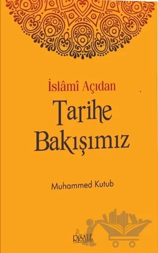 İslami Açıdan Tarihe Bakışımız – Muhammed Ali Kutub – Risale Yayınları kitap kapağı