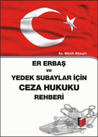 Er Erbaş ve Yedek Subaylar İçin Ceza Hukuku Rehberi – Melih Akkurt – Adalet Yayınevi kitap kapağı