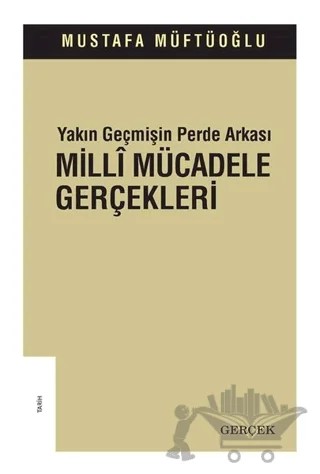 Yakın Geçmişin Perde Arkası - Milli Mücadele Gerçekleri – Mustafa Müftüoğlu – Gerçek Yayınları kitap kapağı