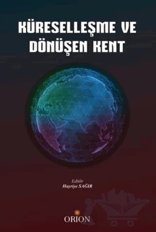 Küreselleşme ve Dönüşen Kent – Hayriye Sağır – Orion Kitabevi kitap kapağı