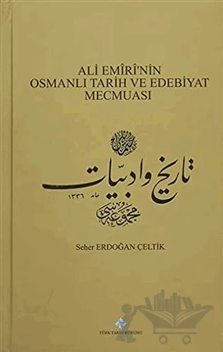 Ali Emiri'nin Osmanlı Tarih ve Edebiyat Mecmuası – Seher Erdoğan Çeltik – Türk Tarih Kurumu Yayınları kitap kapağı