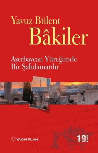 Azerbaycan Yüreğimde Bir Şahdamardır – Yavuz Bülent Bakiler – Yakın Plan Yayınları kitap kapağı
