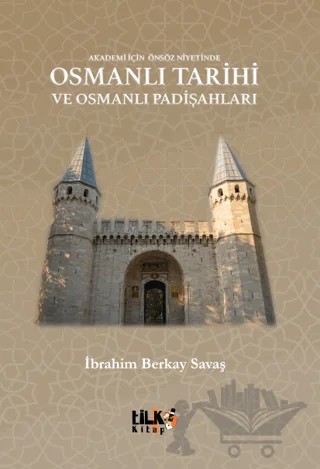 Akademi İçin Önsöz Niyetinde Osmanlı Tarihi ve Osmanlı Padişahları – İbrahim Berkay Savaş – Tilki Kitap kitap kapağı