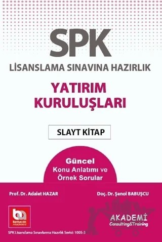 SPK Lisanslama Sınavına Hazırlık Yatırım Kuruluşları Slayt Kitap – Adalet Hazar, Şenol Babuşçu – Akademi Consulting Training kitap kapağı