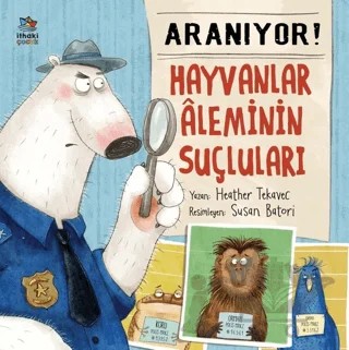 Aranıyor! Hayvanlar Aleminin Suçluları – Heather Tekavec – İthaki Çocuk Yayınları kitap kapağı