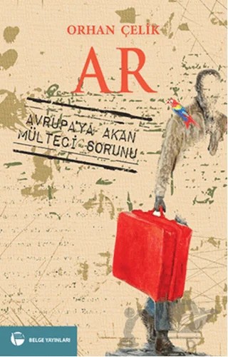 Ar - Avrupa'ya Akan Mülteci Sorunu – Orhan Çelik – Belge Yayınları kitap kapağı