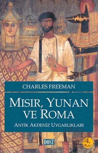 Mısır, Yunan ve Roma Antik Akdeniz Uygarlıkları – Charles Freeman – Dost Kitabevi Yayınları kitap kapağı