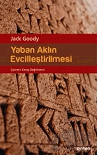 Yaban Aklın Evcilleştirilmesi – Jack Goody – Pinhan Yayıncılık kitap kapağı