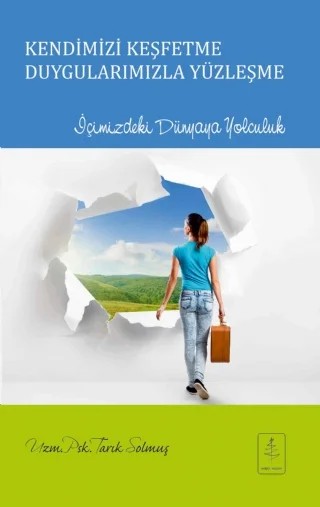 KENDİMİZİ KEŞFETME DUYGULARIMIZLA YÜZLEŞME İçimizdeki Dünyaya Yolculuk – Tarık Solmuş – Nobel Yaşam kitap kapağı