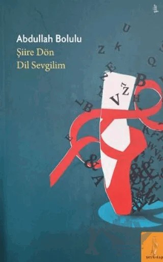 Şiire Dön Dil Sevgilim – Abdullah Bolulu – Şey Kitap kitap kapağı