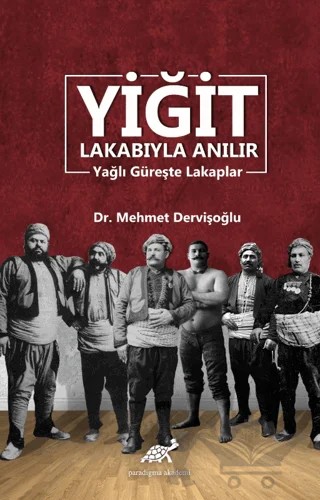 Yiğit Lakabıyla Anılır – Mehmet Dervişoğlu – Paradigma Akademi Yayınları kitap kapağı
