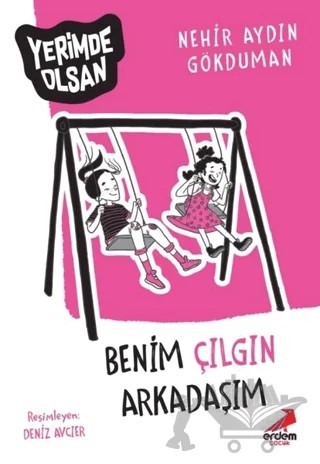 Benim Çılgın Arkadaşım - Yerimde Olsan – Nehir Aydın Gökduman – Erdem Çocuk kitap kapağı