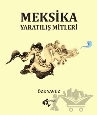Meksika Yaratılış Mitleri – Öze Yavuz – Papirüs Yayınevi kitap kapağı