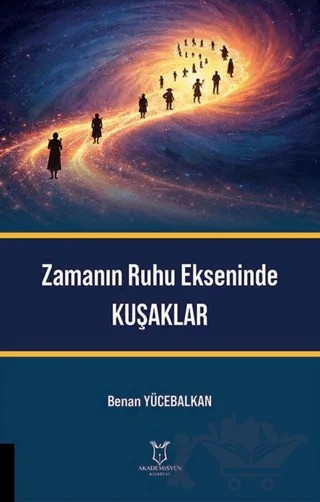 Zamanın Ruhu Ekseninde Kuşaklar – Benan Yücebalkan – Akademisyen Kitabevi kitap kapağı