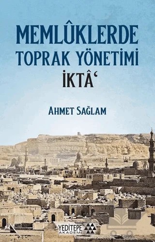 Memlüklerde Toprak Yönetimi İkta – Ahmet Sağlam – Yeditepe Akademi kitap kapağı