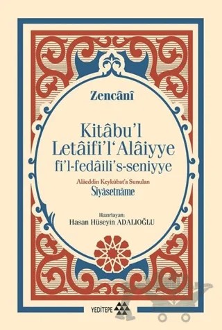 Kitabu'l Letaifi'l Alaiyye fi'l-fedaili's-seniyye - Alaeddin Keykubat'a Sunulan Siyasetname – Zencani – Yeditepe Yayınevi kitap kapağı