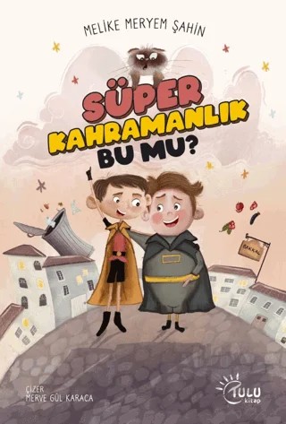 Süper Kahramanlık Bu Mu? – Melike Meryem Şahin – Tulu Kitap kitap kapağı