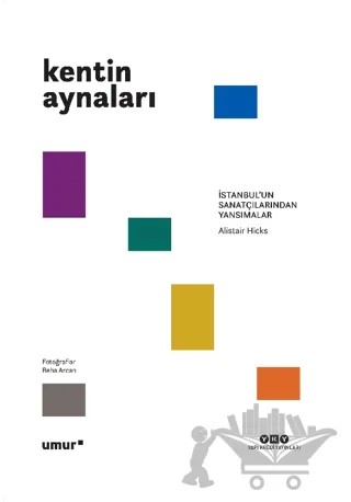 Kentin Aynaları - İstanbul’un Sanatçılarından Yansımalar – Alistair Hicks – Yapı Kredi Yayınları kitap kapağı