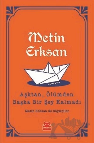 Aşktan, Ölümden Başka Bir Şey Kalmadı – Metin Erksan – Kırmızı Kedi Yayınevi kitap kapağı