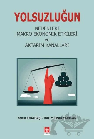 Yolsuzluğun Nedenleri Makro Ekonomik Etkileri ve Aktarım Kanalları – Kazım İlhan Yarıkan, Yavuz Odabaşı – Ekin Basım Yayın kitap kapağı