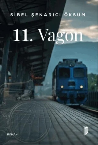 11. Vagon – Sibel Şenarıcı Öksüm – DKY (Dağhan Külegeç) Yayınevi kitap kapağı