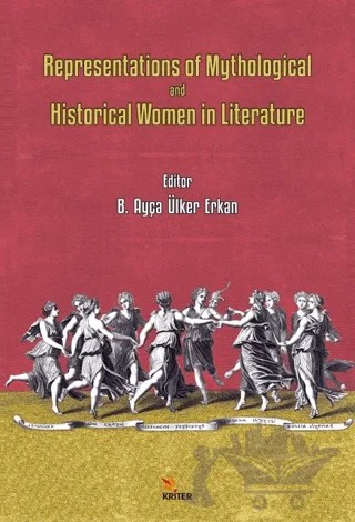 Representations of Mythological and Historical Women in Literature – B. Ayça Ülker Erkan – Kriter Yayınları kitap kapağı