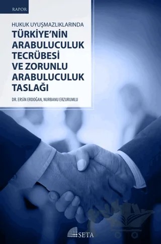 Hukuk Uyuşmazlıklarında Türkiye’nin Arabuluculuk Tecrübesi ve Zorunlu Arabuluculuk Taslağı – Ersin Erdoğan, Nurbanu Erzurumlu – Seta Yayınları kitap kapağı