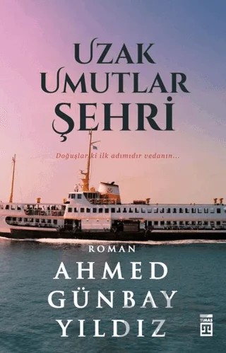 Uzak Umutlar Şehri – Ahmed Günbay Yıldız – Timaş Yayınları kitap kapağı