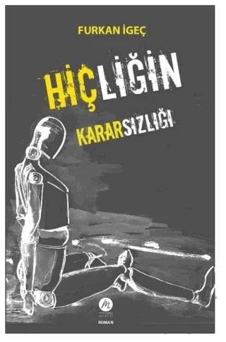 Hiçliğin Kararsızlığı – Furkan İgeç – Mahfel Yayıncılık kitap kapağı