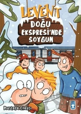 Levent - Doğu Ekspresi'nde Soygun – Mustafa Orakçı – Timaş Çocuk kitap kapağı