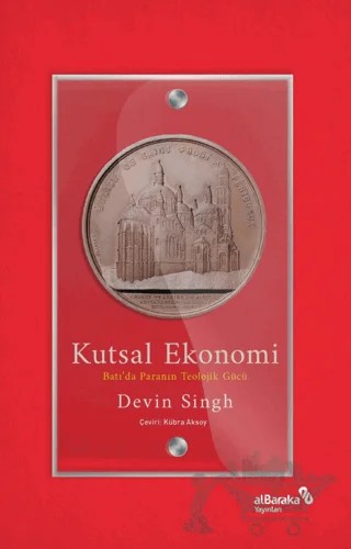 Kutsal Ekonomi: Batı’da Paranın Teolojik Gücü – Devin Singh – Albaraka Yayınları kitap kapağı