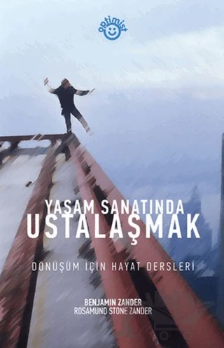 Yaşam Sanatında Ustalaşmak – Benjamin Zander, Rosamund Stone Zander – Optimist Kitap kitap kapağı