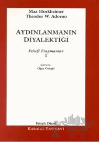 Aydınlanmanın Diyalektiği Felsefi Fragmanlar - 1 – Max Horkheimer – Kabalcı Yayınevi kitap kapağı