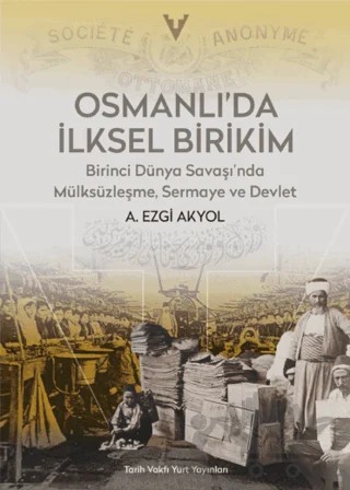 Osmanlı'da İlksel Birikim – A. Ezgi Akyol – Tarih Vakfı Yurt Yayınları kitap kapağı