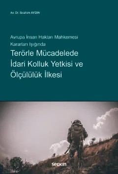 Avrupa İnsan Hakları Mahkemesi Kararları IşığındaTerörle Mücadelede İdari Kolluk Yetkisi ve Ölçülülük İlkesi – İbrahim Aydın – Seçkin Yayıncılık kitap kapağı
