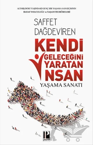 Kendi Geleceğini Yaratan İnsan Yaşam Sanatı – Saffet Dağdeviren – Pozitif Yayınları kitap kapağı