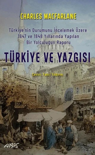 Türkiye ve Yazgısı – Charles Macfarlane – Abis Yayıncılık kitap kapağı