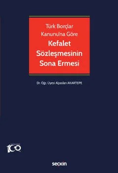 Türk Borçlar Kanunu'na GöreKefalet Sözleşmesinin Sona Ermesi – Alparslan Akartepe – Seçkin Yayıncılık kitap kapağı