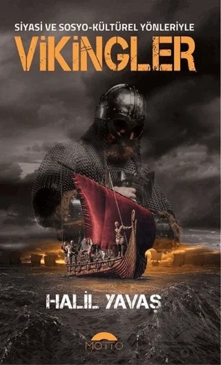 Siyasi ve Sosyo-Kültürel Yönleriyle Vikingler – Halil Yavaş – Motto Yayınları kitap kapağı